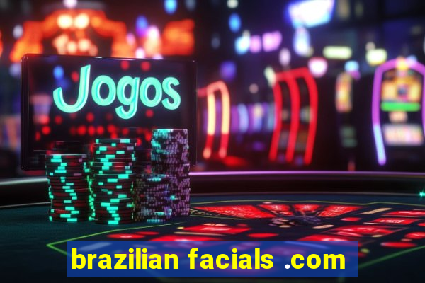 brazilian facials .com